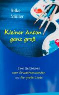 Kleiner Anton ganz groß di Silke Müller edito da Books on Demand