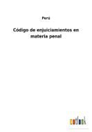 Código de enjuiciamientos en materia penal di Perú edito da Outlook Verlag
