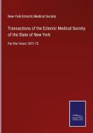 Transactions of the Eclectic Medical Society of the State of New York edito da Salzwasser-Verlag GmbH
