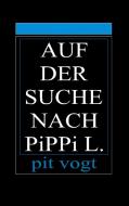 Auf der Suche nach Pippi L. di Pit Vogt edito da Books on Demand