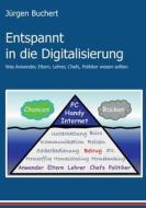 Entspannt in die Digitalisierung di Jürgen Buchert edito da Books on Demand