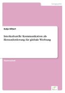 Interkulturelle Kommunikation als Herausforderung für globale Werbung di Katja Hilbert edito da Diplom.de
