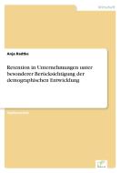 Retention in Unternehmungen unter besonderer Berücksichtigung der demographischen Entwicklung di Anja Radtke edito da Diplom.de