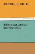 Philosophical Letters of Frederich Schiller di Friedrich Schiller edito da TREDITION CLASSICS