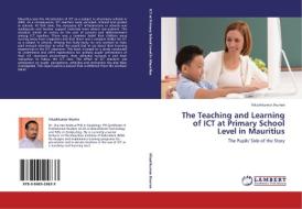 The Teaching and Learning of ICT at Primary School Level in Mauritius di Vikashkumar Jhurree edito da LAP Lambert Academic Publishing