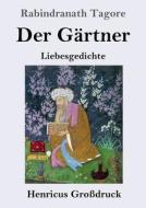 Der Gärtner (Großdruck) di Rabindranath Tagore edito da Henricus