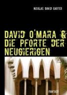 David O\'mara & Die Pforte Der Neugierigen di Nicolas David Carter edito da Books On Demand