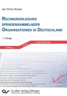 Rechnungslegung spendensammelnder Organisationen in Deutschland di Jan Simon Busse edito da Cuvillier Verlag