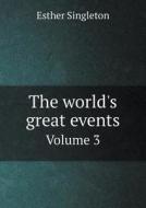 The World's Great Events Volume 3 di Esther Singleton edito da Book On Demand Ltd.