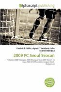 2009 Fc Seoul Season edito da Betascript Publishing