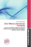 Eric Wilson (american Football) edito da Brev Publishing