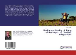 Health and Quality: A Study of the impact of Disabled Adaptations di Simon Taylor edito da LAP Lambert Academic Publishing