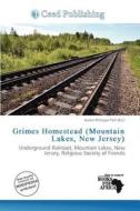 Grimes Homestead (mountain Lakes, New Jersey) edito da Ceed Publishing