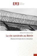 La vie carcérale au Bénin di Adétoyé Ulrich Marcias Laleye edito da Éditions universitaires européennes