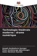 Technologie théâtrale moderne : drame numérique di Joseph Aondoakura Ayongur, Peter Aondonenge Igbashangev, Kater Abraham Gaando edito da Editions Notre Savoir