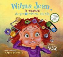 Wilma Jean, La Máquina de Preocuparse Sin Fin di Julia Cook edito da OBELISCO PUB INC