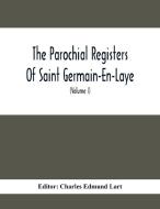The Parochial Registers Of Saint Germain-En-Laye edito da Alpha Editions