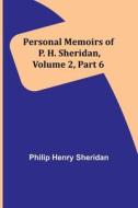 Personal Memoirs of P. H. Sheridan, Volume 2, Part 6 di Philip Sheridan edito da Alpha Editions