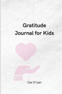Gratitude Journal For Kids di O'ryan Cas O'ryan edito da Surleac Maricel Bogdan