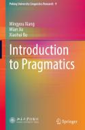 Introduction to Pragmatics di Mingyou Xiang, Mian Jia, Xiaohui Bu edito da SPRINGER NATURE