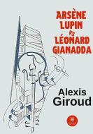 Arsène Lupin vs Léonard Gianadda di Alexis Giroud edito da Le Lys Bleu