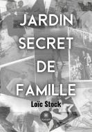 Jardin secret de famille di Loïc Stock edito da Le Lys Bleu