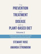 The Prevention and Treatment of Disease with a Plant-Based Diet di Stewart Rose edito da Bookbaby
