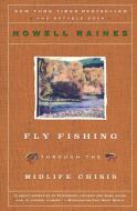 Fly Fishing Through the Midlife Crisis di Howell Raines edito da Harper Perennial