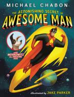 The Astonishing Secret of Awesome Man di Michael Chabon edito da HARPERCOLLINS