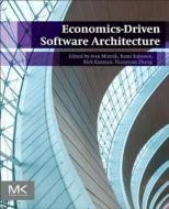 Economics-Driven Software Architecture di Ivan Mistrik, Rami Bahsoon, Rick Kazman, Yuanyuan Zhang edito da Elsevier Science & Technology