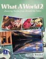 What A World 2: Amazing Stories From Around The Globe di Milada Broukal edito da Pearson Education (us)
