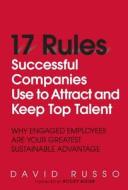 17 Rules Successful Companies Use To Attract And Keep Top Talent di David Russo edito da Pearson Education (us)