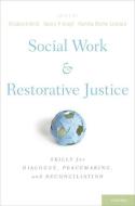 Social Work and Restorative Justice: Skills for Dialogue, Peacemaking, and Reconciliation di Elizabeth Beck edito da OXFORD UNIV PR