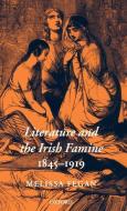 Literature and the Irish Famine 1845-1919 di Melissa Fegan edito da OXFORD UNIV PR