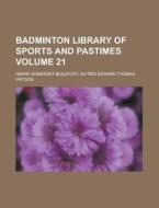 Badminton Library Of Sports And Pastimes di Unknown Author edito da General Books Llc