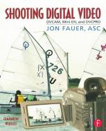 Shooting Digital Video di Asc Jon Fauer edito da Focal Press