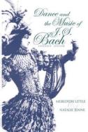 Dance and the Music of J. S. Bach di Meredith Little, Natalie Jenne edito da Indiana University Press (IPS)