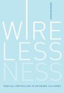 Wirelessness - Radical Empiricism in Network Cultures di Adrian Mackenzie edito da MIT Press
