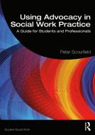 Using Advocacy In Social Work Practice di Peter Scourfield edito da Taylor & Francis Ltd