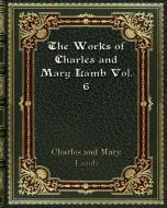 The Works of Charles and Mary Lamb Vol. 6 di Mary Lamb, Charles edito da Blurb
