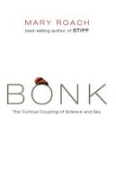 Bonk: The Curious Coupling of Science and Sex di Mary Roach edito da W W NORTON & CO
