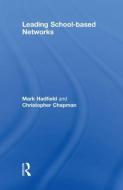 Leading School-based Networks di Mark Hadfield, Christopher Chapman edito da Taylor & Francis Ltd