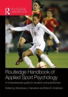Routledge Handbook of Applied Sport Psychology di Stephanie J. Hanrahan, Mark B. Andersen edito da Taylor & Francis Ltd