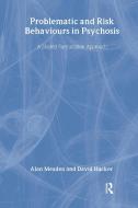 Problematic and Risk Behaviours in Psychosis di Alan Meaden edito da Routledge