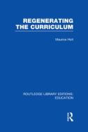 Regenerating The Curriculum di Maurice Holt edito da Taylor & Francis Ltd