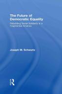 The Future Of Democratic Equality di Joseph M. (Temple University Schwartz edito da Taylor & Francis Ltd