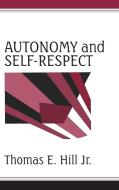 Autonomy and Self-Respect di Thomas E. Hill, Jr. Hill, Thomas E. Hill Jr edito da Cambridge University Press