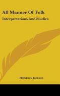 All Manner Of Folk: Interpretations And di HOLBROOK JACKSON edito da Kessinger Publishing