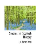 Studies In Scottish History di A Taylor Innes edito da Bibliolife