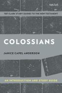Colossians: An Introduction and Study Guide: Authorship, Rhetoric, and Code di Janice Capel Anderson edito da T & T CLARK US